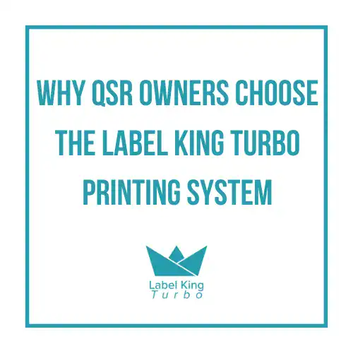 Why QSR Owners Choose the Label King Turbo Printing System